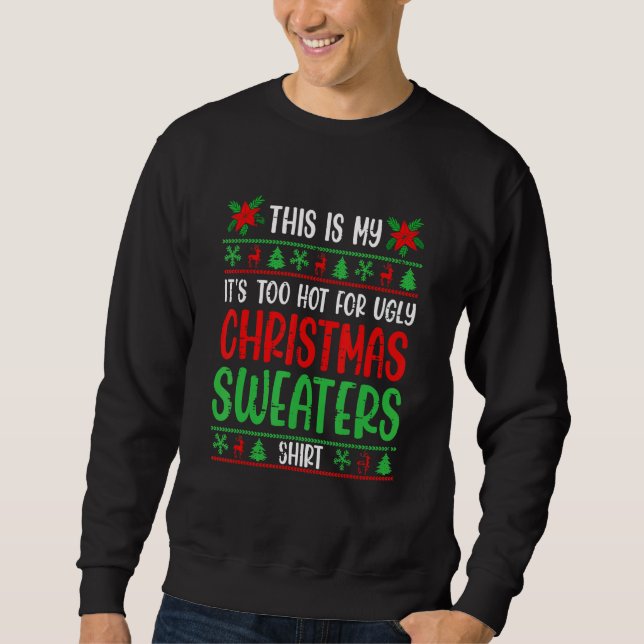 This Is My It's Too Hot For Ugly Christmas 2022 Ho Sweatshirt (Vorderseite)