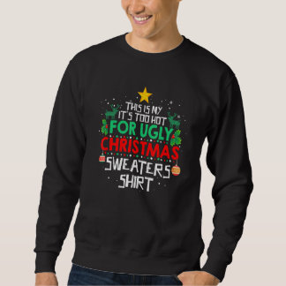 This Is My It's Too Hot For Ugly Christmas Sweater Sweatshirt