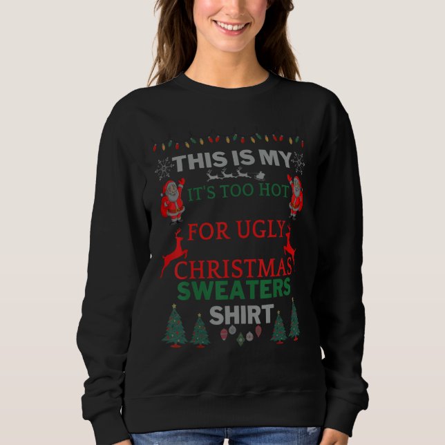 This Is My It's Too Hot For Ugly Christmas Sweater Sweatshirt (Vorderseite)