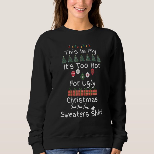 This Is My It's Too Hot For Ugly Christmas Sweater Sweatshirt (Vorderseite)