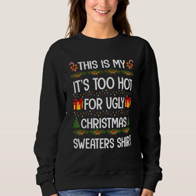 This Is My It's Too Hot For Ugly Christmas Sweater Sweatshirt (Vorderseite)