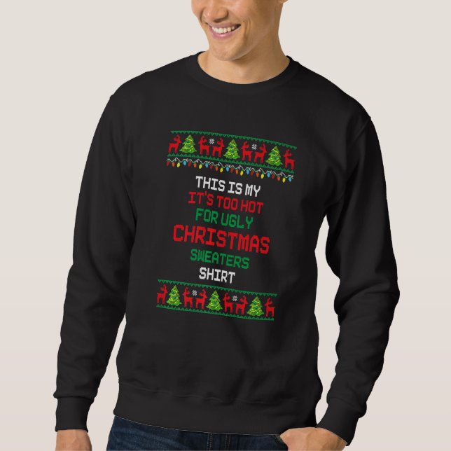 This Is My It's Too Hot For Ugly Christmas Sweater Sweatshirt (Vorderseite)