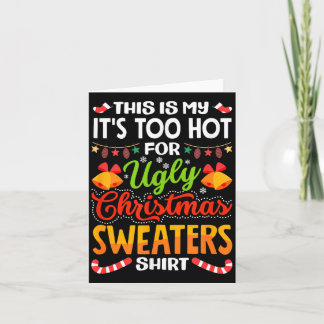 This is My Its Too Hot for Ugly Christmas Sweaters Karte