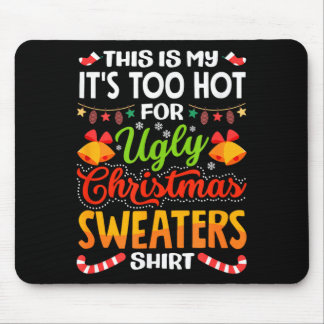 This is My Its Too Hot for Ugly Christmas Sweaters Mousepad