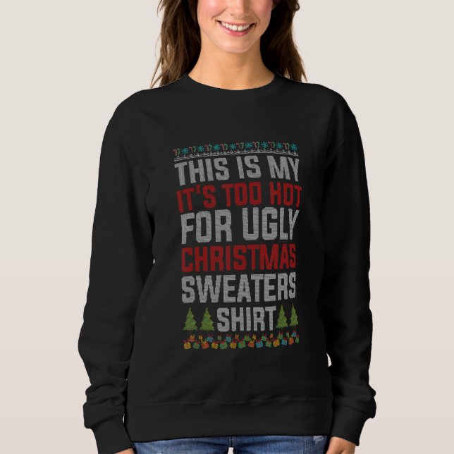 This Is My It's Too Hot For Ugly Christmas   Sweatshirt (Vorderseite)