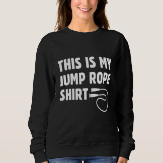 This Is My Jump Rope   Roping Jumping Skipping Sweatshirt