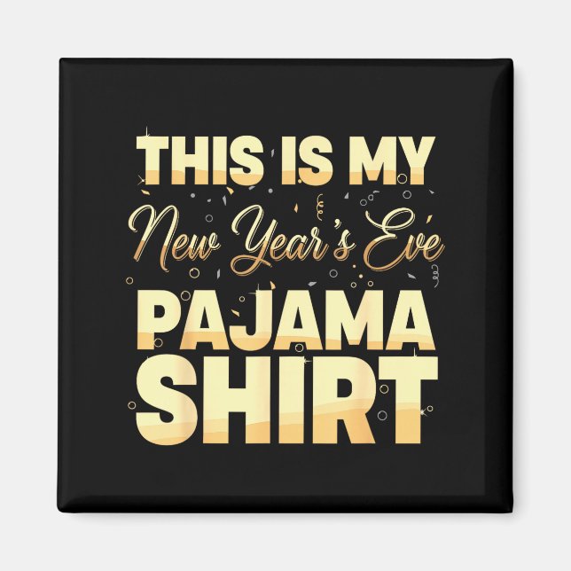 This Is My New Year’s Eve Pajama Shirt, Happy New  Magnet (Vorne)