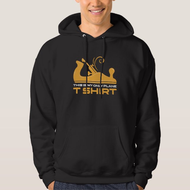 This Is My Only Plane Woodworking Woodwork Carpent Hoodie (Vorderseite)