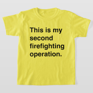 This is my second firefighting operation. T-Shirt