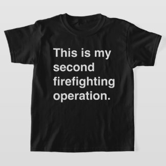 This is my second firefighting operation. T-Shirt