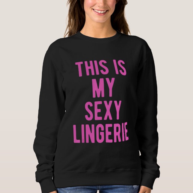This Is My Sexy Lingerie  Wife's Night Costume Sweatshirt (Vorderseite)