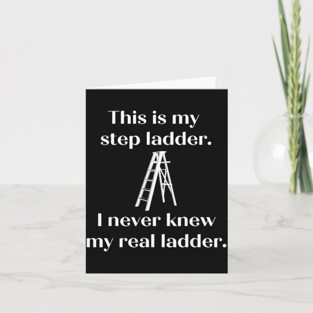 This Is My Step Ladder I Never Knew My Real Ladder Karte (Vorderseite)