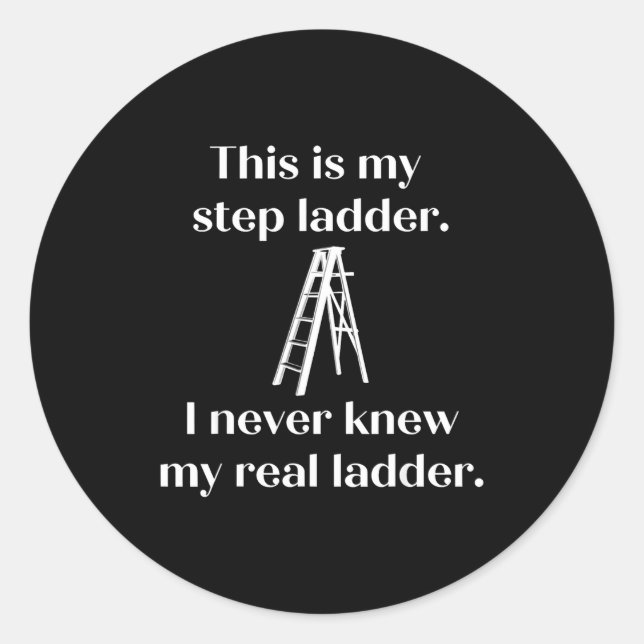 This Is My Step Ladder I Never Knew My Real Ladder Runder Aufkleber (Vorderseite)