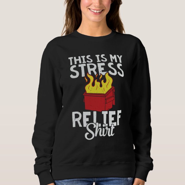 This is my stress relief dumpster fire sweatshirt (Vorderseite)