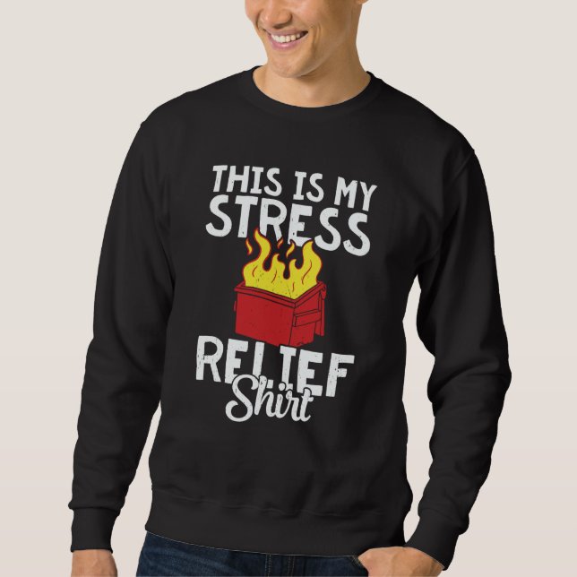 This is my stress relief dumpster fire sweatshirt (Vorderseite)