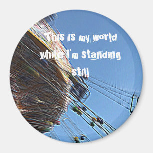 This is my world while I’m standing still Magnet