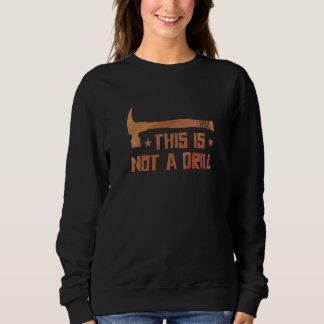 This Is Not A Drill Car Mechanic Vehicle Technicia Sweatshirt