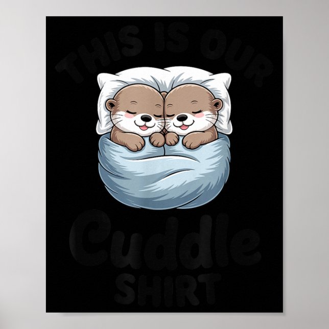 This Is Our Cuddle Shirt Adorable Otters  Poster (Vorne)