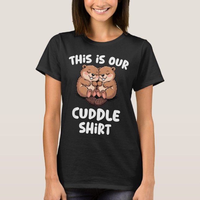 This Is Our Cuddle Shirt Cute Beaver Couple  (Vorderseite)