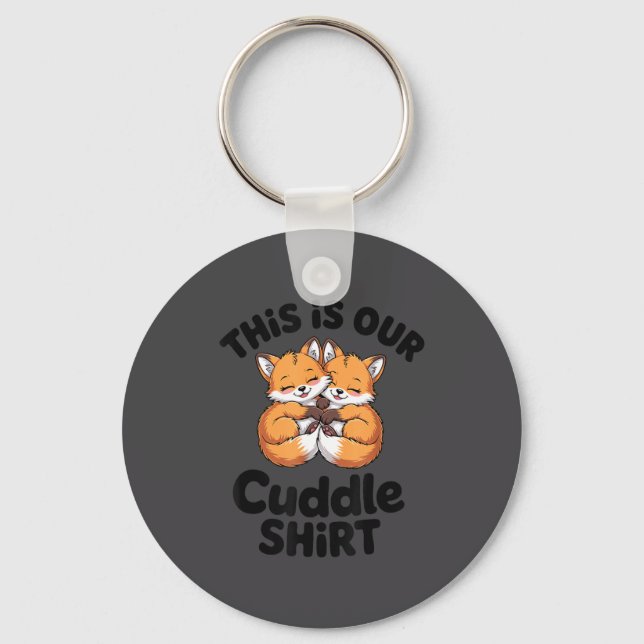 This Is Our Cuddle Shirt Cute Fox Couple  Schlüsselanhänger (Vorderseite)