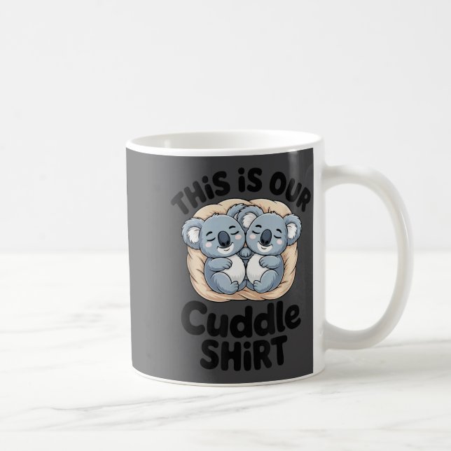 This Is Our Cuddle Shirt Cute Koala Couple  Kaffeetasse (Rechts)