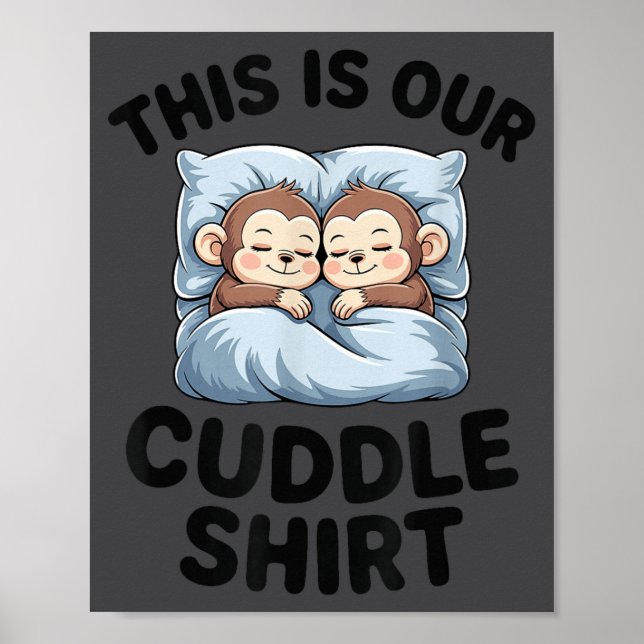This Is Our Cuddle Shirt Cute Monkeys  Poster (Vorne)