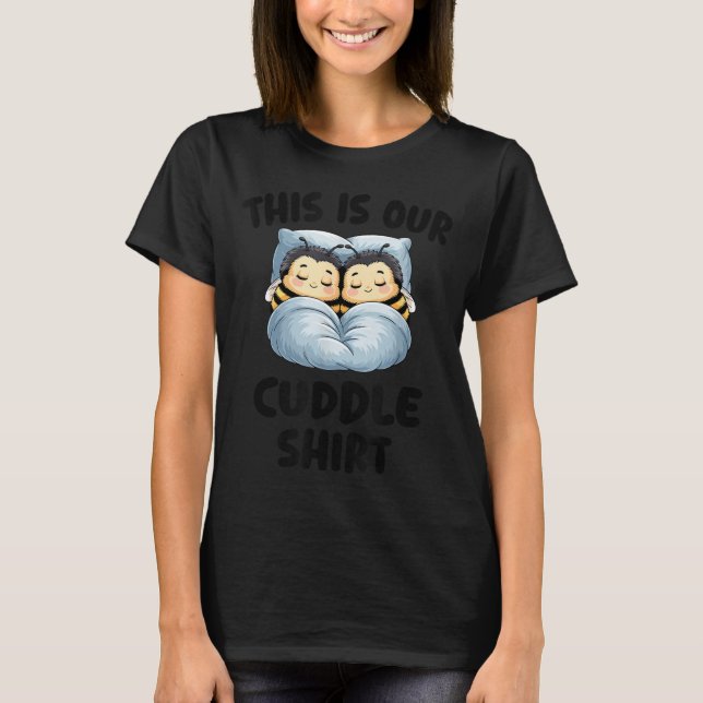 This Is Our Cuddle Shirt Cute Snuggly Bee Couple  (Vorderseite)