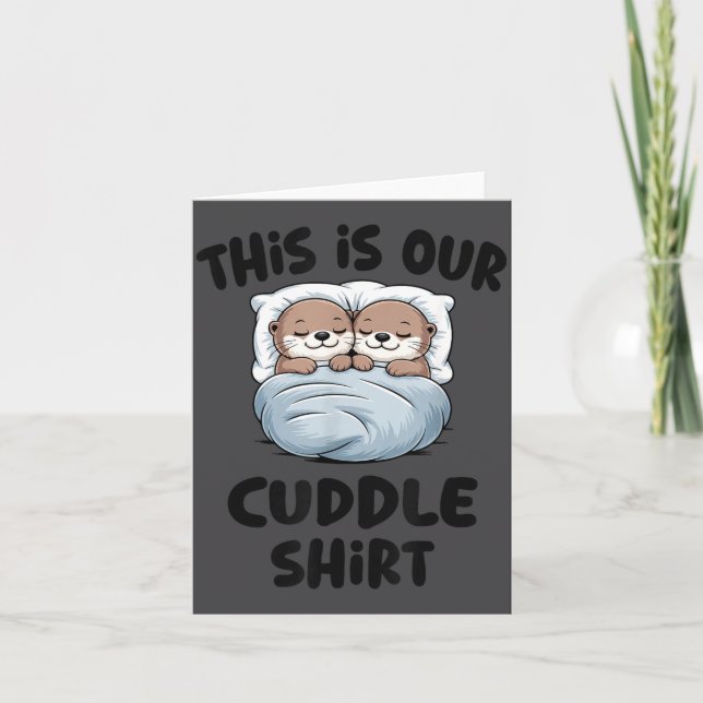 This Is Our Cuddle Shirt Otter Couple Cute  Karte (Vorderseite)