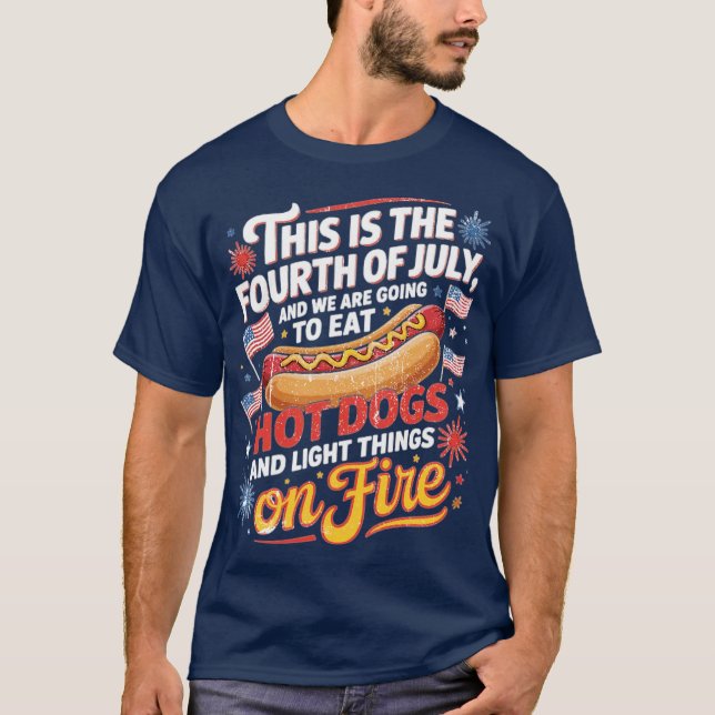 This Is The Fourth Of July And We Are Going To Eat T-Shirt (Vorderseite)