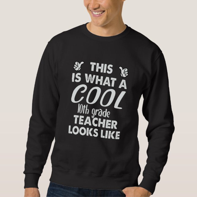 This Is What A Cool 10th Grade Teacher Looks Like  Sweatshirt (Vorderseite)