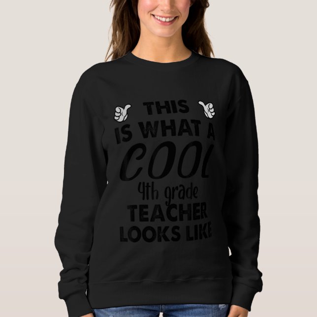 This Is What A Cool 4th Grade Teacher Looks Like 1 Sweatshirt (Vorderseite)