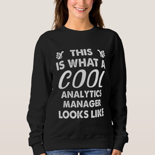 This Is What A Cool Analytics Manager Looks Like 1 Sweatshirt (Vorderseite)