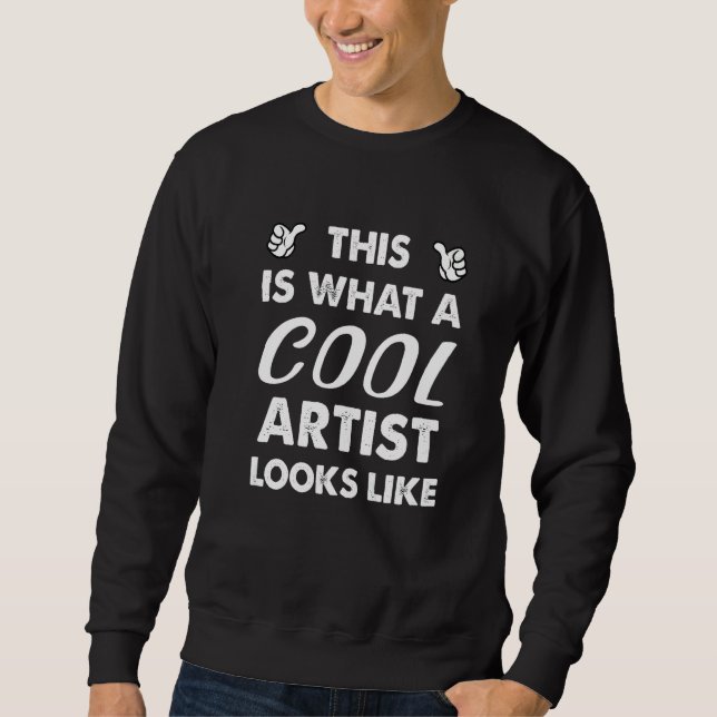 This Is What A Cool Artist Looks Like   Sweatshirt (Vorderseite)