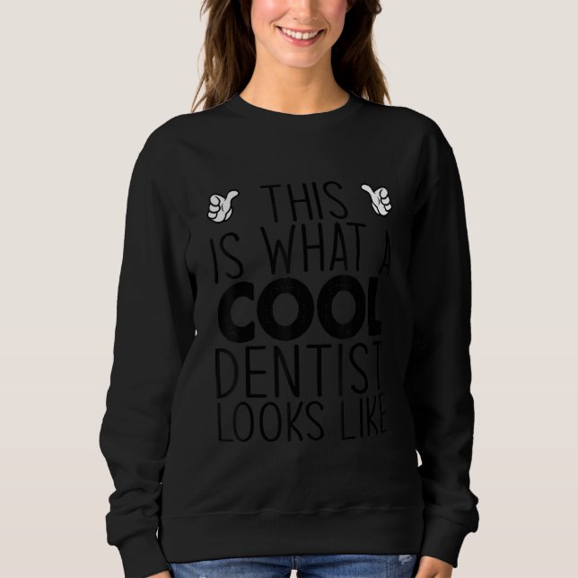 This Is What A Cool Dentist Looks Like Sweatshirt (Vorderseite)