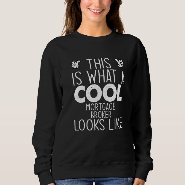 This Is What A Cool Mortgage Broker Looks Like   Sweatshirt (Vorderseite)