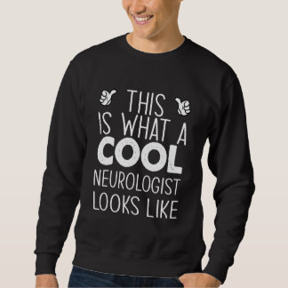 This Is What A Cool Neurologist Looks Like Sweatshirt