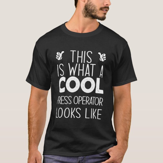 This Is What A Cool Press Operator Looks Like T-Shirt (Vorderseite)