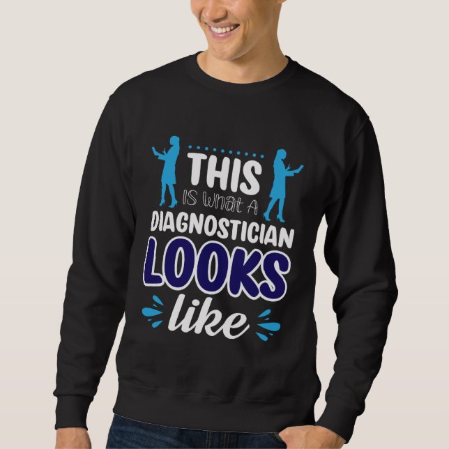 This Is What A Diagnostician Looks Like Sweatshirt (Vorderseite)