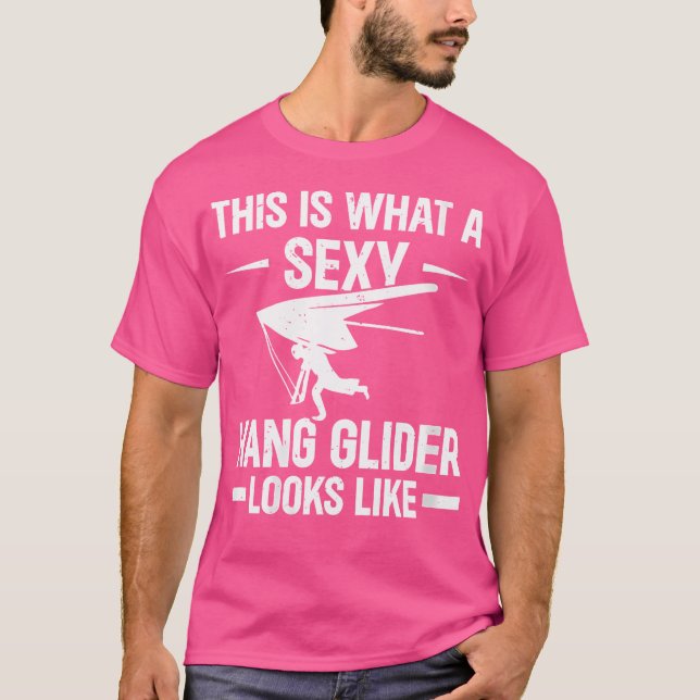 This Is What A Sexy Hang Glider Looks Like - Hang  T-Shirt (Vorderseite)