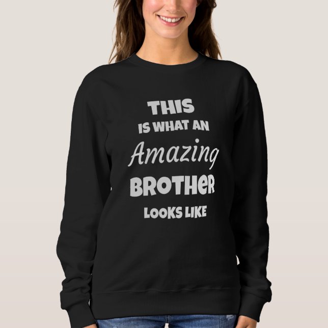 This is what an amazing brother looks like sweatshirt (Vorderseite)