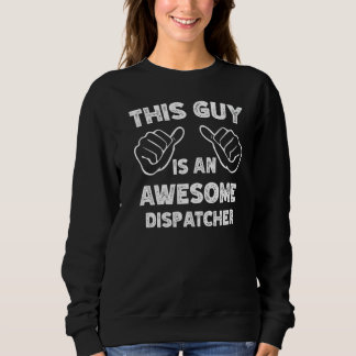 This is what an awesome Dispatcher look like Sweatshirt