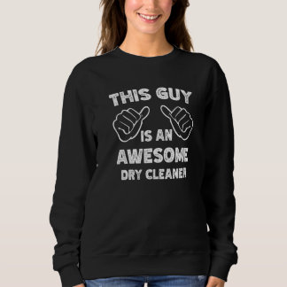 This is what an awesome Dry cleaner look like Sweatshirt
