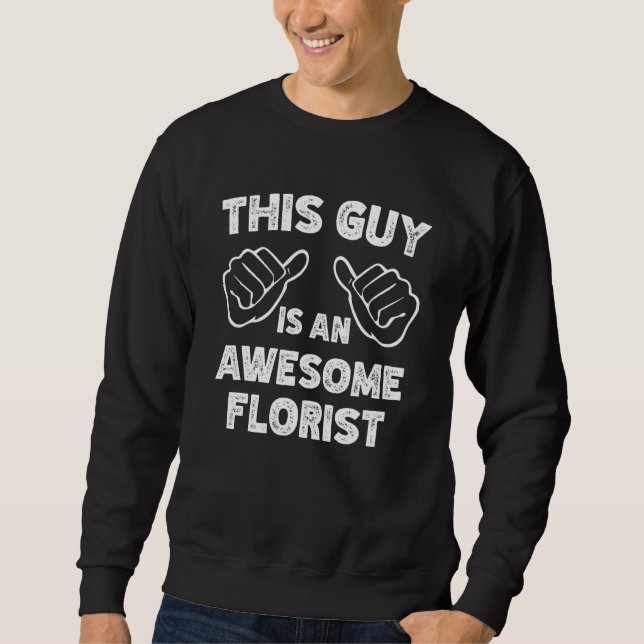 This is what an awesome Florist look like Sweatshirt (Vorderseite)