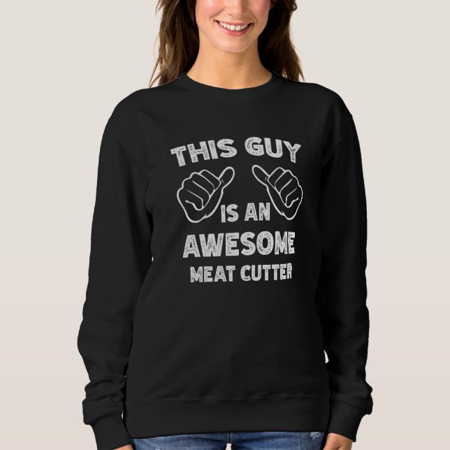 This is what an awesome Meat cutter look like   Sweatshirt (Vorderseite)