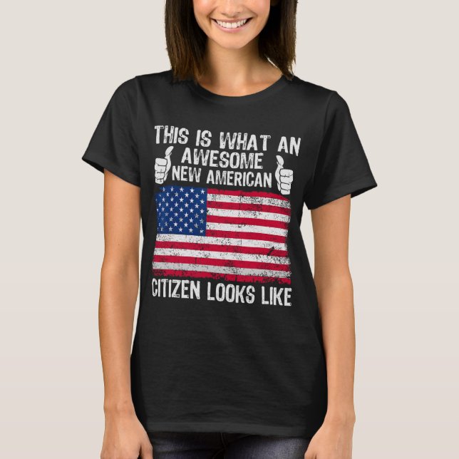 This Is What An Awesome New American Citizen Looks T-Shirt (Vorderseite)