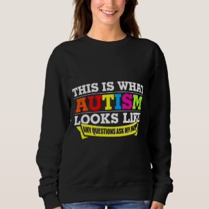 This Is What Autism Looks Like Ask Mom Sweatshirt