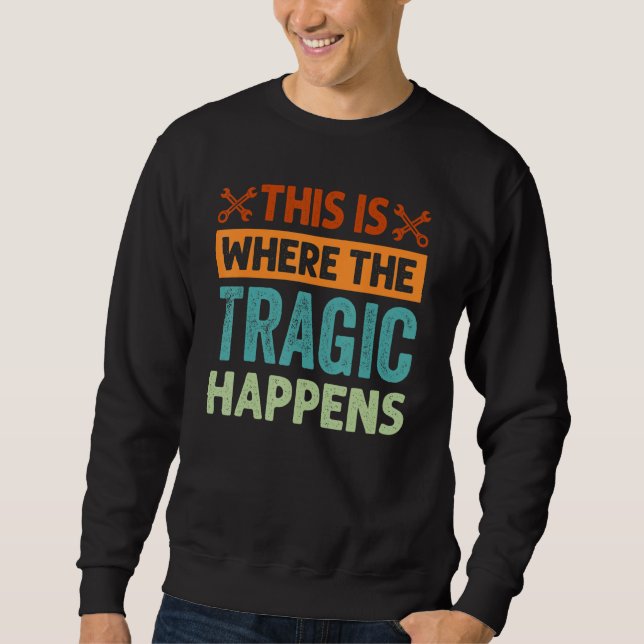 This Is Where The Tragic Happens - Garage Car Mech Sweatshirt (Vorderseite)
