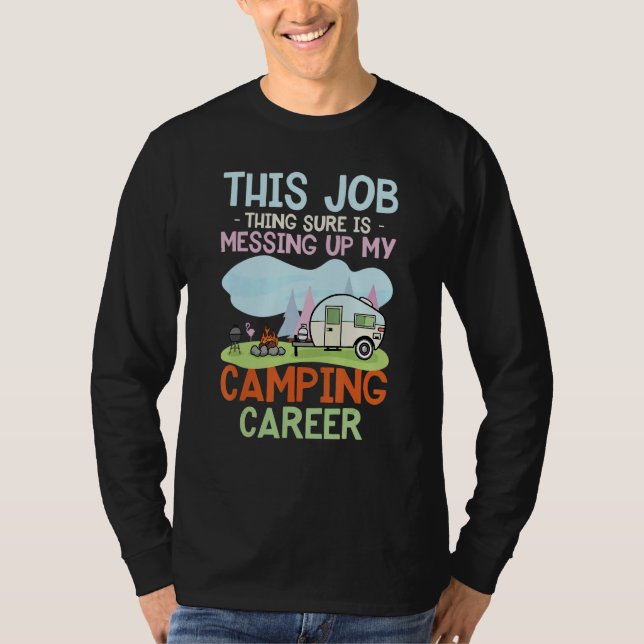 This Job Sure Is Messing Up My Camping Career T-Shirt (Vorderseite)