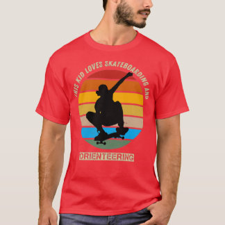 this kid loves skateboarding and orienring T-Shirt