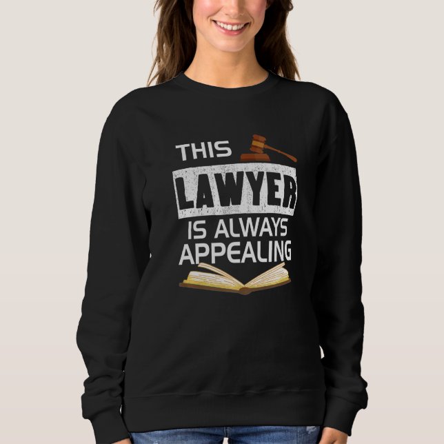 This Lawyer Is Always Appealing Law Firm Courtroom Sweatshirt (Vorderseite)